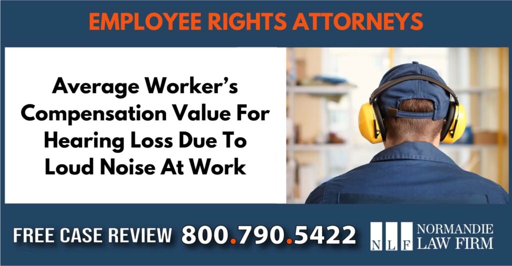 Average Worker’s Compensation Value For Hearing Loss Due To Loud Noise At Work sue liable liability incident lawyer attorney