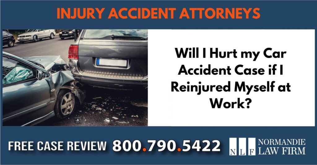 Will I Hurt my Car Accident Case if I Reinjured Myself at Work sue liable incident lawyer attorney