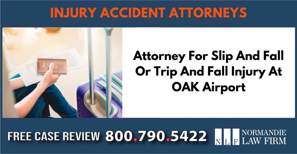 Attorney For Slip And Fall Or Trip And Fall Injury At OAK Airport sue liable incident lawyer