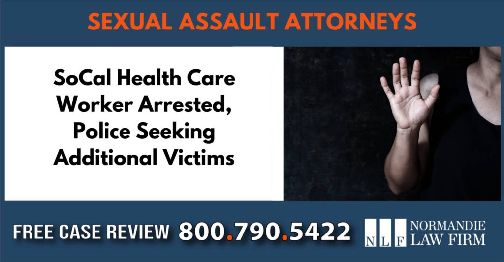 SoCal Health Care Worker Arrested, Police Seeking Additional Victims sue liable incident compensation