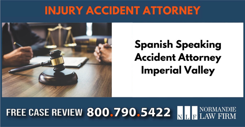 Spanish Speaking Accident Attorney Imperial Valley sue liable incident compensation lawyer