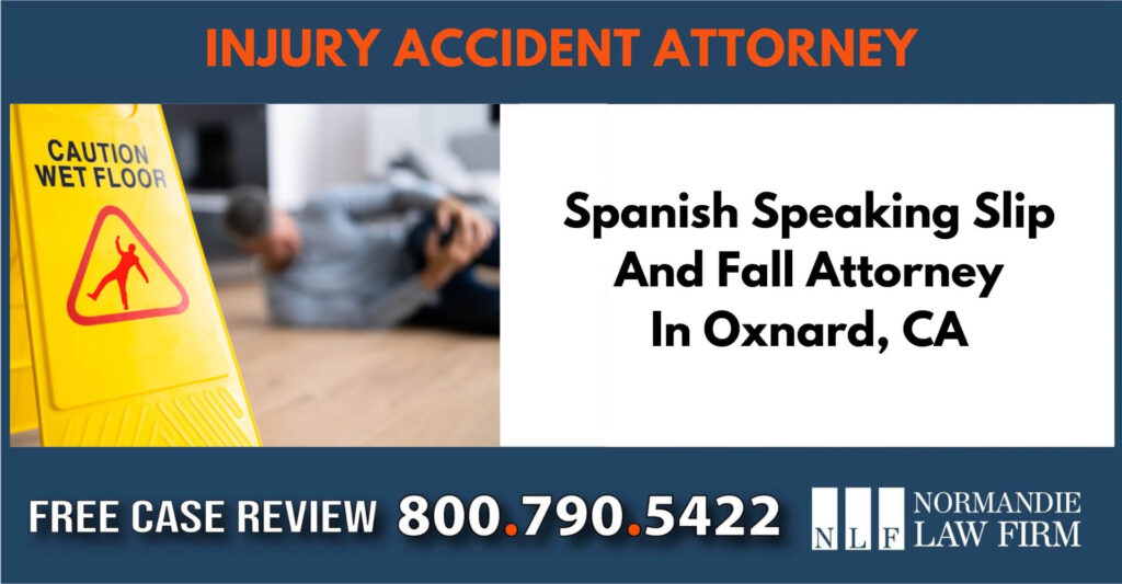 Spanish Speaking Slip And Fall Attorney In Oxnard, CA incident liable lawyer compensation