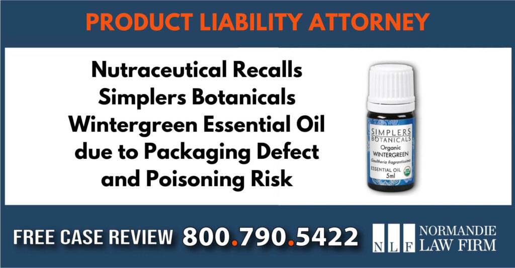 Nutraceutical Recalls Simplers Botanicals Wintergreen Essential Oil lawyer attorney recall compensation sue liability