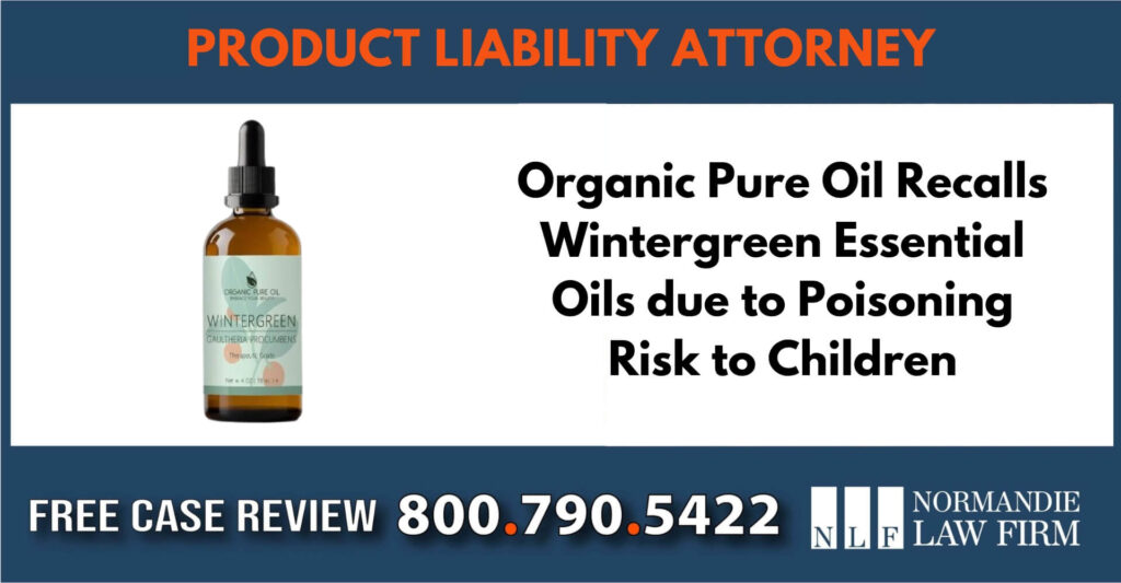 Organic Pure Oil Recalls Wintergreen Essential Oils due to Poisoning Risk to Children lawyer attorney sue liability