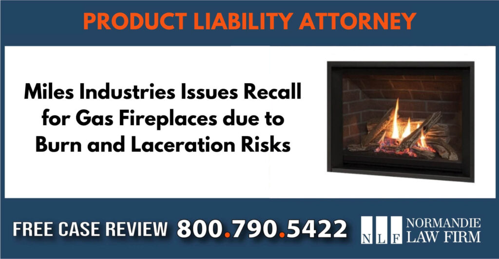 Miles Industries Issues Recall for Gas Fireplaces due to Burn and Laceration Risks lawyer attorney sue compensation liability